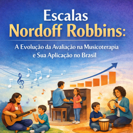 A Importância das Escalas Nordoff Robbins na Musicoterapia Brasileira: Desafios e Oportunidades de Adaptação